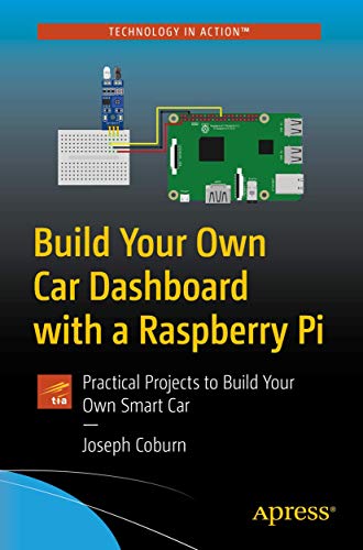 Build Your Own Car Dashboard with a Raspberry Pi: Practical Projects to Build Your Own Smart Car