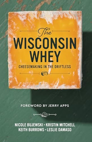 The Wisconsin Whey: Cheesemaking in the Driftless The Wisconsin Whey: Cheesemaking in the Driftless von Little Creek Press