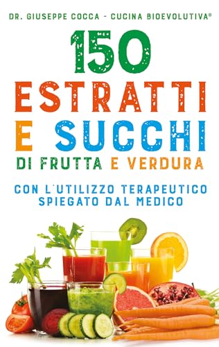 150 estratti e succhi di frutta e verdura