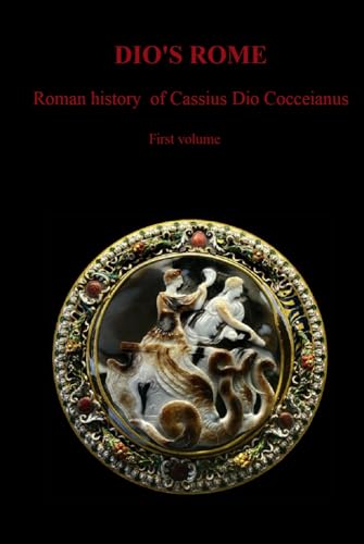 DIO'S ROME: Roman history of Cassius Dio Cocceianus First volume von Independently published