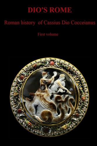 DIO'S ROME: Roman history of Cassius Dio Cocceianus First volume von Independently published