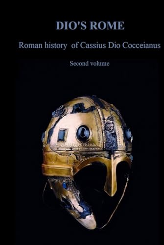 Dio's Rome: Roman history of Cassius Dio Cocceianus - Second volume of the complete work (book - 52 - 80) von Independently published