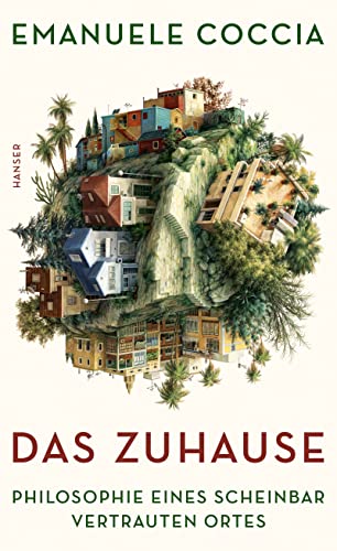 Das Zuhause: Philosophie eines scheinbar vertrauten Ortes von Carl Hanser Verlag GmbH & Co. KG