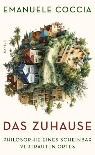 Das Zuhause: Philosophie eines scheinbar vertrauten Ortes von HANSER FACHBUCHVERLAG