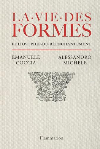 La vie des formes: Philosophie du réenchantement von FLAMMARION