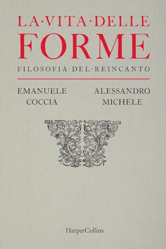 La vita delle forme. Filosofia del reincanto von HarperCollins Italia