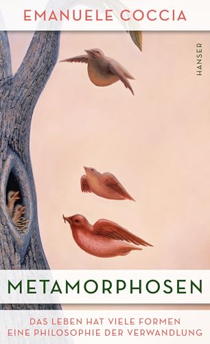 Metamorphosen: Das Leben hat viele Formen. Eine Philosophie der Verwandlung Metamorphosen: Das Leben hat viele Formen. Eine Philosophie der Verwandlung von HANSER FACHBUCHVERLAG