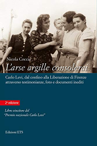 L'arse argille consolerai. Carlo Levi dal confino alla liberazione di Firenze attraverso testimonianze, foto e documenti inediti von ETS