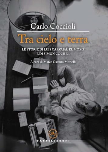 Tra cielo e terra. Le storie di Luis Carvajal el Mozo e di Simón Cochel (Le vele) von Castelvecchi