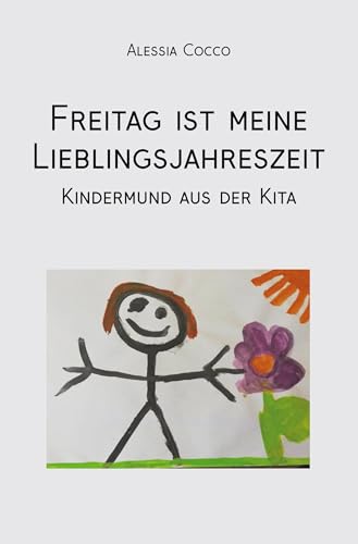 Freitag ist meine Lieblingsjahreszeit: Kindermund aus der Kita von Rediroma-Verlag