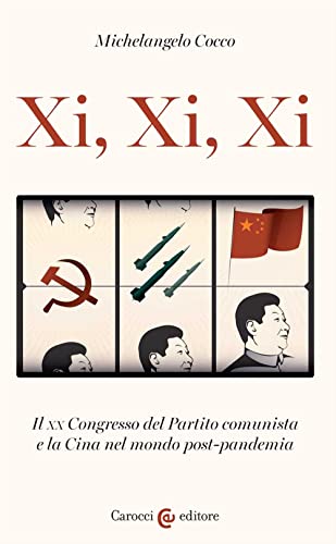 Xi, Xi, Xi. Il XX Congresso del Partito comunista e la Cina nel mondo post-pandemia (Biblioteca di testi e studi) von Carocci