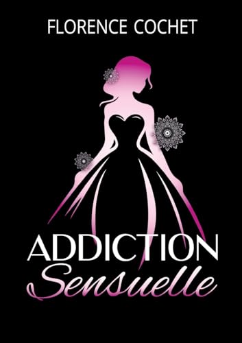 Addiction sensuelle: Plus qu'une romance, un véritable voyage par les sens (Collection Tisse-Rêves) Addiction sensuelle: Plus qu'une romance, un véritable voyage par les sens (Collection Tisse-Rêves) von BoD – Books on Demand – Frankreich