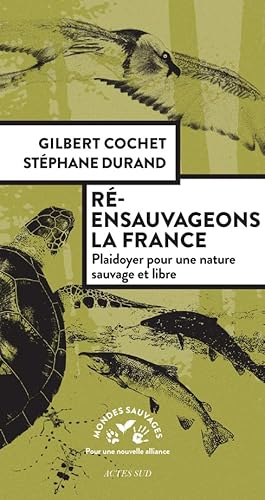 Ré-ensauvageons la France: Plaidoyer pour une nature sauvage et libre von Actes Sud