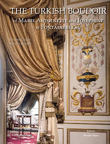 The Turkish Boudoir of Marie Antoinette and Joséphine at Fontainebleau