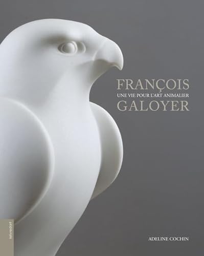 François Galoyer, une vie pour l'art animalier von LE LIVRE D'ART