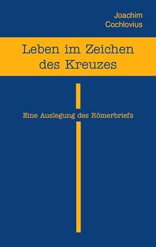 Leben im Zeichen des Kreuzes: Eine Auslegung des Römerbriefs von Lichtzeichen Verlag