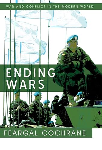 Ending Wars: War And Conflict In The Modern World von Polity