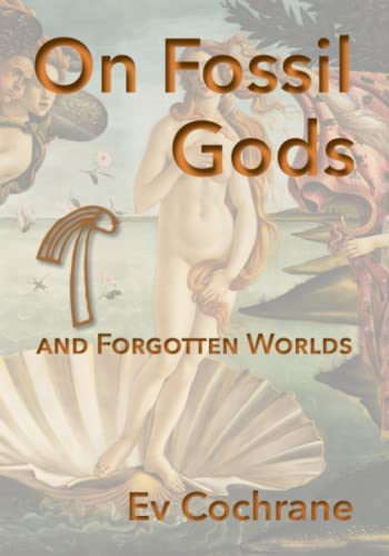 On Fossil Gods and Forgotten Worlds