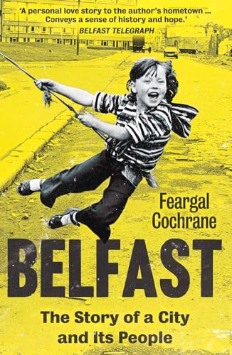Belfast: The Story of a City and its People von Yale University Press
