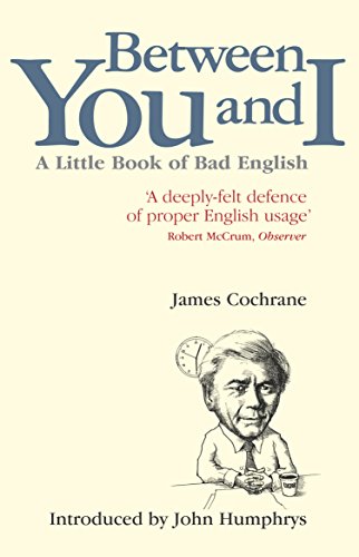 Between You and I: A Little Book of Bad English