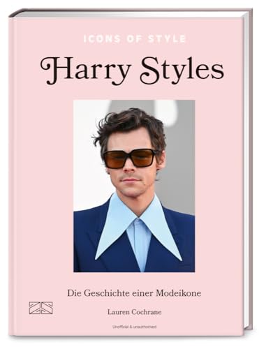 Icons of Style – Harry Styles: Die Geschichte einer Modeikone (Die kleine Modebibliothek: Stilikonen, Band 1) von ZS - ein Verlag der Edel Verlagsgruppe