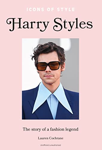 Icons of Style – Harry Styles: The story of a fashion legend von Welbeck
