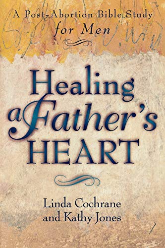 Healing a Father’s Heart: A PostAbortion Bible Study for Men von Baker Books