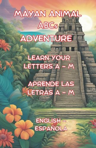 Mayan Animal ABCs Adventure: Learn Letters A - M von Independently published