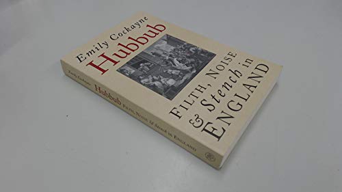 Hubbub: Filth, Noise & Stench in England, 1600-1770: Filth, Noise, and Stench in England, 1600-1770