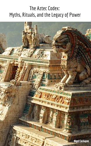 The Aztec Codex: Myths, Rituals, and the Legacy of Power von Blurb