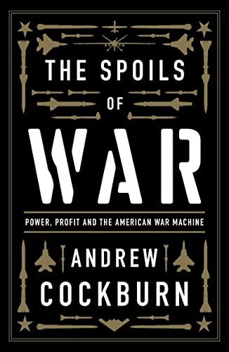The Spoils of War: Power, Profit and the American War Machine von Verso Books