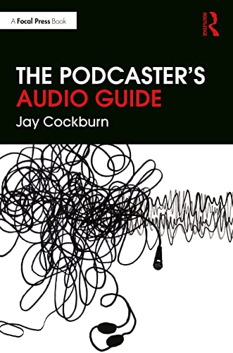 The Podcaster's Audio Guide: A DIY guide to recording, mixing and editing sound for podcasts von Focal Press