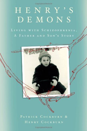 Henry's Demons: Living with Schizophrenia, A Father and Son's Story