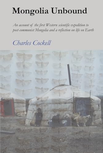 Mongolia Unbound: An account of the first Western scientific expedition to post-communist Mongolia and a reflection on life on Earth von Independently published