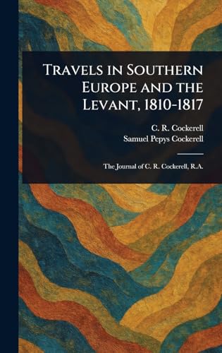 Travels in Southern Europe and the Levant, 1810-1817 von Anson Street Press