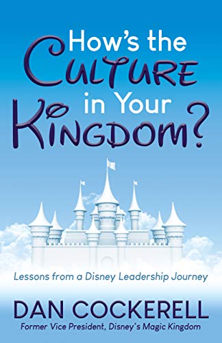 How’s the Culture in Your Kingdom?: Lessons from a Disney Leadership Journey von Morgan James Publishing