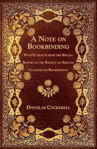 A Note on Bookbinding - With Extracts from the Special Report of the Society of Arts on Leather for Bookbinding von White Press