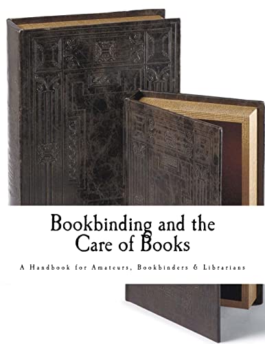 Bookbinding and the Care of Books: A Handbook for Amateurs Bookbinders & Librarians von CREATESPACE