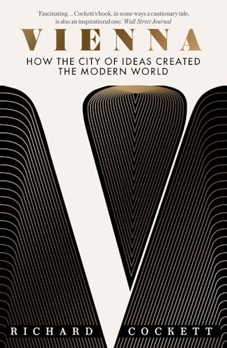 Vienna: How the City of Ideas Created the Modern World von Yale University Press