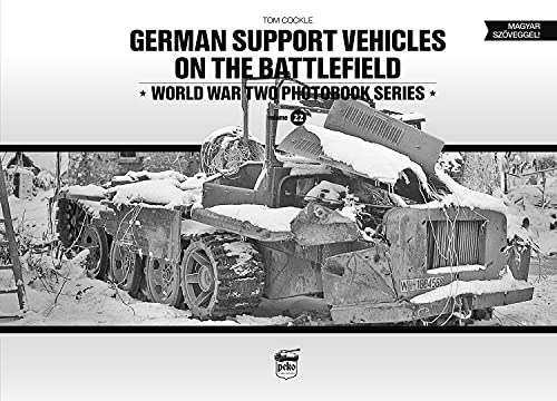 German Support Vehicles on the Battlefield: World War Two Photobook Series Volume 22