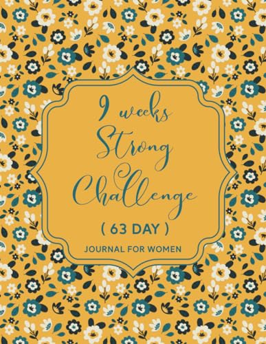 9 weeks strong Challenge journal and planner for women | Become The Very Best Version of You in 63 Days | Build Your Mental Toughness, Manage Workout ... and more | Beautiful flower cover design