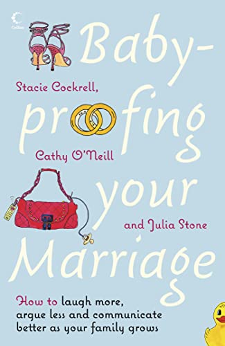 BABY-PROOFING YOUR MARRIAGE: How to laugh more, argue less and communicate better as your family grows BABY-PROOFING YOUR MARRIAGE: How to laugh more, argue less and communicate better as your family grows