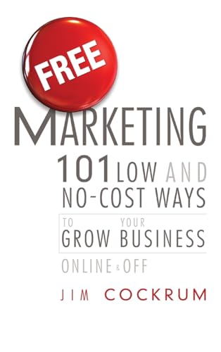 Free Marketing: 101 Low and No-Cost Ways to Grow Your Business, Online and Off Free Marketing: 101 Low and No-Cost Ways to Grow Your Business, Online and Off von Wiley