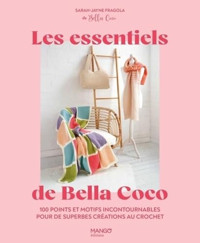 Les essentiels de Bella Coco: 100 points et motifs incontournables pour de superbes créations au crochet ! von MANGO