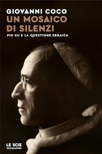Un mosaico di silenzi. Pio XII e la questione ebraica (Le scie. Nuova serie) von Mondadori