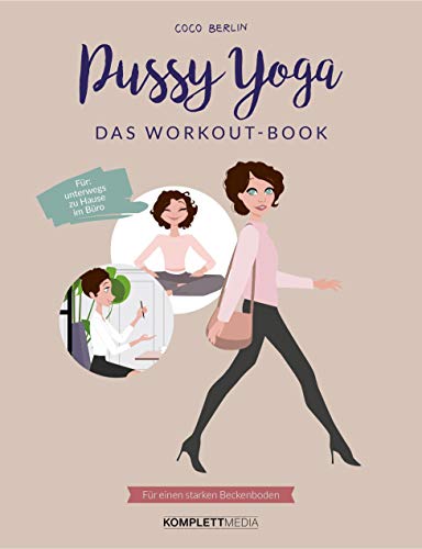 Pussy Yoga - Das Workout-Book: Für einen starken Beckenboden von Komplett-Media GmbH
