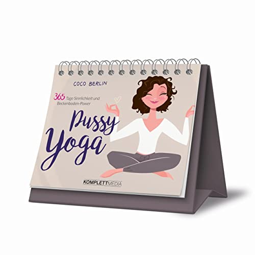 Pussy Yoga: 365 Tage Sinnlichkeit und Beckenboden-Power