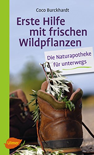 Erste Hilfe mit frischen Wildpflanzen: Die Naturapotheke für unterwegs