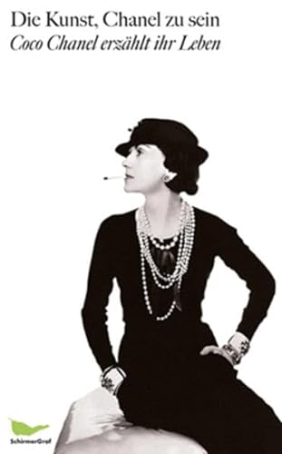Die Kunst, Chanel zu sein: Coco Chanel erzählt ihr Leben. Neuauflage