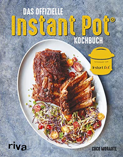 Das offizielle Instant-Pot®-Kochbuch: Über 75 bebilderte Rezepte für Frühstück, Hauptgerichte, Beilagen und Desserts für den Multifunktionskocher - authorisiert von Instant Pot®